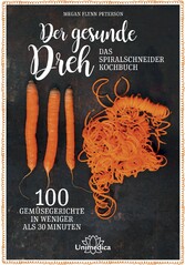 Der gesunde Dreh - Das Spiralschneider-Kochbuch