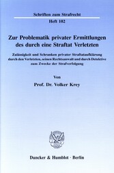 Zur Problematik privater Ermittlungen des durch eine Straftat Verletzten.