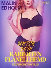 Unter dem karierten Flanellhemd: Erotische Novelle