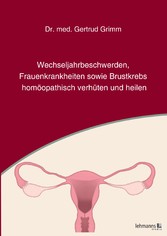 Wechseljahrbeschwerden, Frauenkrankheiten sowie Brustkrebs homöopathisch verhüten und heilen