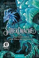 Silberdrache - Das Geheimnis der Drachenkönigin (Silberdrache 2)