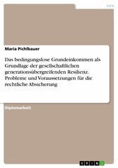 Das bedingungslose Grundeinkommen als Grundlage der gesellschaftlichen generationsübergreifenden Resilienz. Probleme und Voraussetzungen für die rechtliche Absicherung