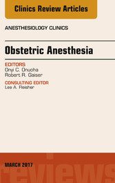 Obstetric Anesthesia, An Issue of Anesthesiology Clinics, E-Book