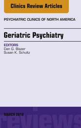 Geriatric Psychiatry, An Issue of Psychiatric Clinics of North America, E-Book