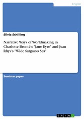 Narrative Ways of Worldmaking in Charlotte Brontë's 'Jane Eyre' and Jean Rhys's 'Wide Sargasso Sea'