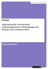 Experimentelle Untersuchung elektromagnetischer Schwingungen am Beispiel eines Detektorradios