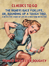 The Bradys’ Race for Life, Or, Rounding up a tough Trio, A Detective Story of Life by a New York Detective