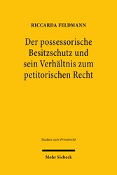 Der possessorische Besitzschutz und sein Verhältnis zum petitorischen Recht