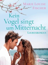 Kein Vogel singt um Mitternacht - Liebesroman