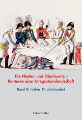 Die Nieder- und Oberlausitz - Konturen einer Integrationslandschaft, Bd. III: 19. Jahrhundert