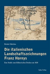 Die italienischen Landschaftszeichnungen Franz Hornys