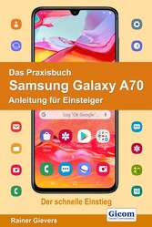 Das Praxisbuch Samsung Galaxy A70 - Anleitung für Einsteiger