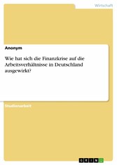 Wie hat sich die Finanzkrise auf die Arbeitsverhältnisse in Deutschland ausgewirkt?