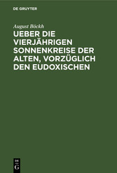 Ueber die vierjährigen Sonnenkreise der Alten, vorzüglich den Eudoxischen