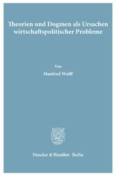 Theorien und Dogmen als Ursachen wirtschaftspolitischer Probleme.