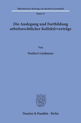 Die Auslegung und Fortbildung arbeitsrechtlicher Kollektivverträge.