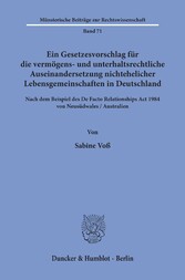 Ein Gesetzesvorschlag für die vermögens- und unterhaltsrechtliche Auseinandersetzung nichtehelicher Lebensgemeinschaften in Deutschland - nach dem Beispiel des De Facto Relationships Act 1984 von Neusüdwales / Australien.