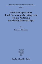 Minderjährigenschutz durch das Vormundschaftsgericht bei der Änderung von Gesellschaftsverträgen.