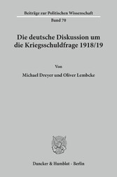 Die deutsche Diskussion um die Kriegsschuldfrage 1918/19.