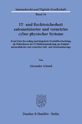 IT- und Rechtssicherheit automatisierter und vernetzter cyber-physischer Systeme.