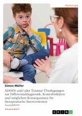 AD(H)S und/oder Trauma? Überlegungen zur Differentialdiagnostik, Komorbiditäten und möglichen Konsequenzen für therapeutische Interventionen