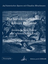 Der berüchtigte Räuber Johann Pascolini, dessen Leben, Taten und schreckliches Ende