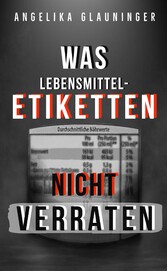 Was Lebensmittel-Etiketten nicht verraten