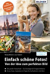 Einfach schöne Fotos! Von der Idee zum perfekten Bild