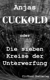 Anjas Cuckold oder Die sieben Kreise der Unterwerfung