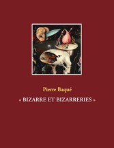 « BIZARRE ET BIZARRERIES »