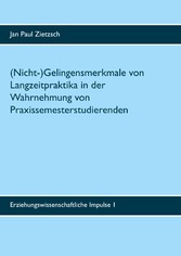 (Nicht-)Gelingensmerkmale von Langzeitpraktika in der Wahrnehmung von Praxissemesterstudierenden