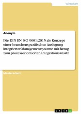 Die DIN EN ISO 9001:2015 als Konzept einer branchenspezifischen Auslegung integrierter Managementsysteme mit Bezug zum prozessorientierten Integrationsansatz