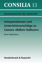 Interpretationen und Unterrichtsvorschläge zu Caesars »Bellum Gallicum«