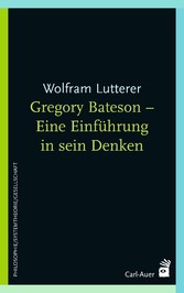 Gregory Bateson - Eine Einführung in sein Denken