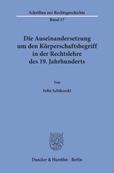 Die Auseinandersetzung um den Körperschaftsbegriff in der Rechtslehre des 19. Jahrhunderts.