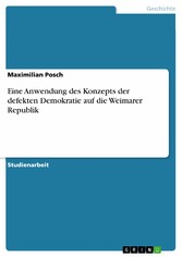 Eine Anwendung des Konzepts der defekten Demokratie auf die Weimarer Republik