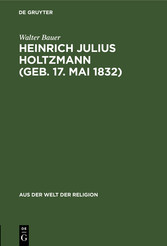 Heinrich Julius Holtzmann (geb. 17. Mai 1832)