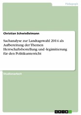 Sachanalyse zur Landtagswahl 2014 als Aufbereitung der Themen Herrschaftsbestellung und -legimitierung für den Politikunterricht