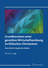 Grundbausteine einer gerechten Wirtschaftsordnung im biblischen Christentum