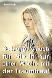 So klappt's auch für Sie in nur einer Woche mit der Traumfrau!