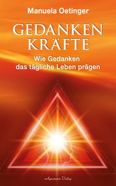 Gedankenkräfte - Wie Gedanken das tägliche Leben prägen