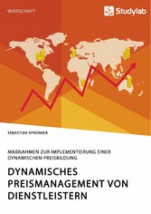 Dynamisches Preismanagement von Dienstleistern. Maßnahmen zur Implementierung einer dynamischen Preisbildung