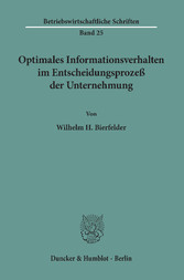 Optimales Informationsverhalten im Entscheidungsprozeß der Unternehmung.