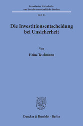 Die Investitionsentscheidung bei Unsicherheit.