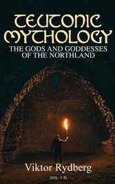 Teutonic Mythology: The Gods and Goddesses of the Northland (Vol. 1-3)