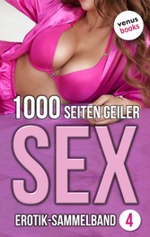 1000 Seiten geiler Sex - Verführerisch heiß! (Erotik ab 18, unzensiert)