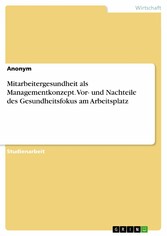 Mitarbeitergesundheit als Managementkonzept. Vor- und Nachteile des Gesundheitsfokus am Arbeitsplatz