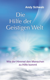 Die Hilfe der Geistigen Welt - Wie der Himmel den Menschen zu Hilfe kommt