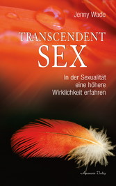 Transcendent Sex - In der Sexualität eine höhere Wirklichkeit erfahren