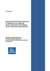 Die private Krankenversicherung in Österreich im Lichte der neuen rechtlichen Grundlagen für die Versicherungswirtschaft